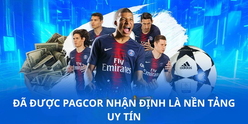 Đã được PAGCOR nhận định là nền tảng uy tín