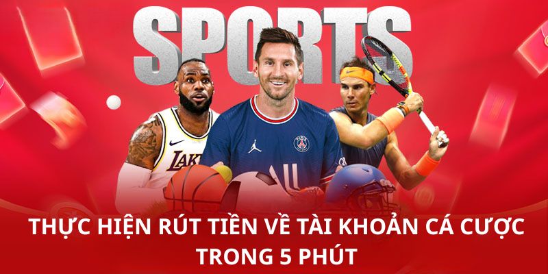 Thực hiện rút tiền về tài khoản cá cược trong 5 phút